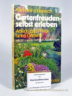 Gartenfreuden selbst erleben. Anlage und Pflege eines Gartens. - Hanisch, Karl Heinz