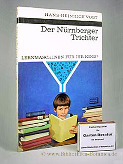 Der Nurnberger Trichter Lernmaschinen Fur Ihr Kind Von Vogt Hans Heinrich 1966 Bibliotheca Botanica