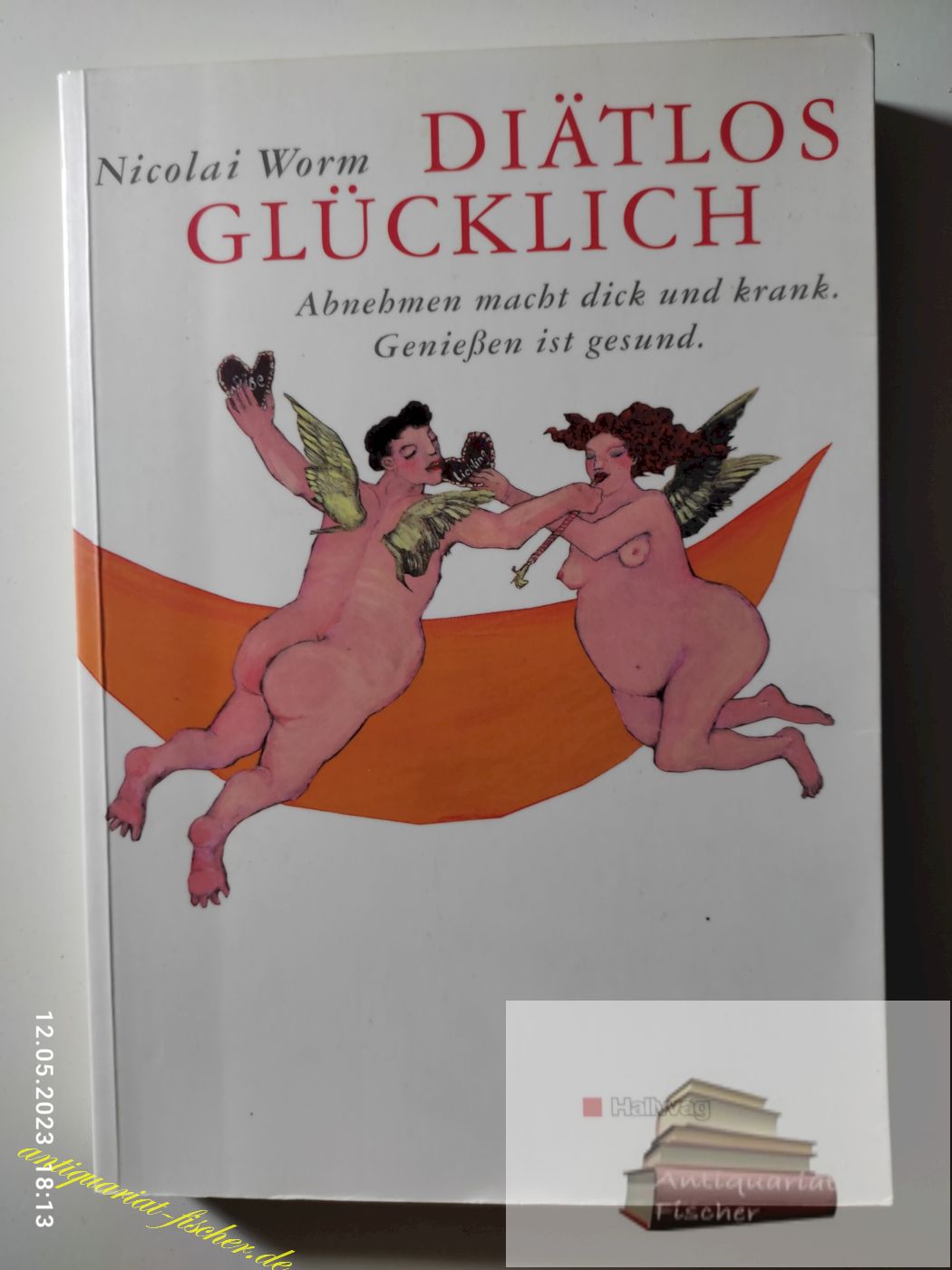 Diätlos glücklich : Abnehmen macht dick und krank ; Geniessen ist gesund. Mit einem Vorw. von Michael Berger. Ill. von Stefanie Harjes - Worm, Nicolai