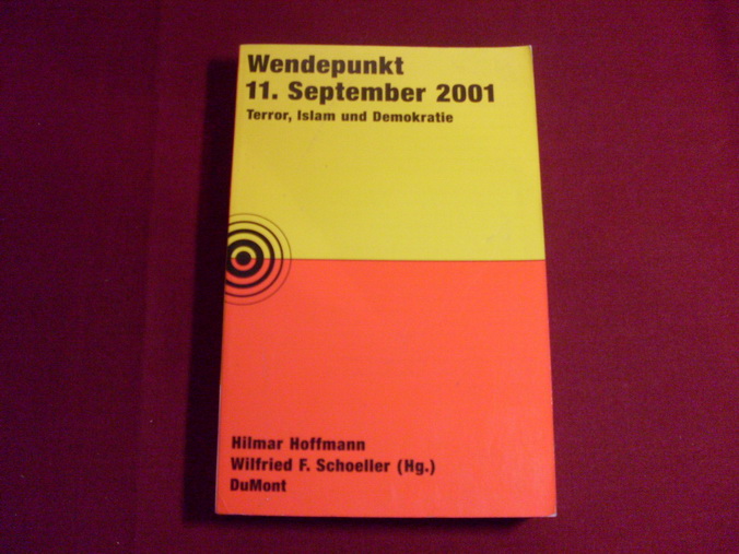 WENDEPUNKT 11. SEPTEMBER 2001. Terror, Islam und Demokratie. - [Hrsg.]: Hoffmann Hilmar