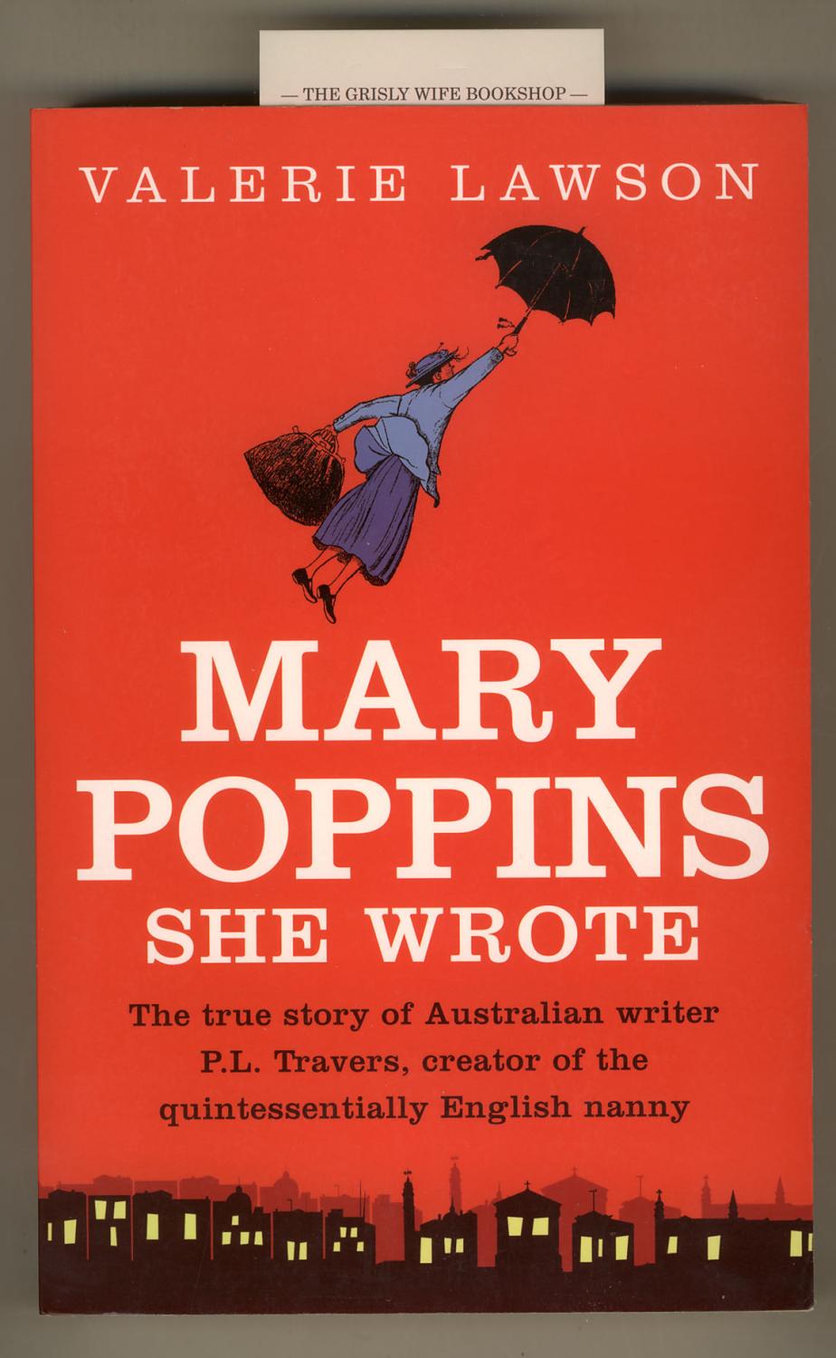 Mary Poppins She Wrote : The True Story of Australian Writer P. L. Travers, Creator of the Quintessentially English Nanny [Revised Edition] - Lawson, Valerie