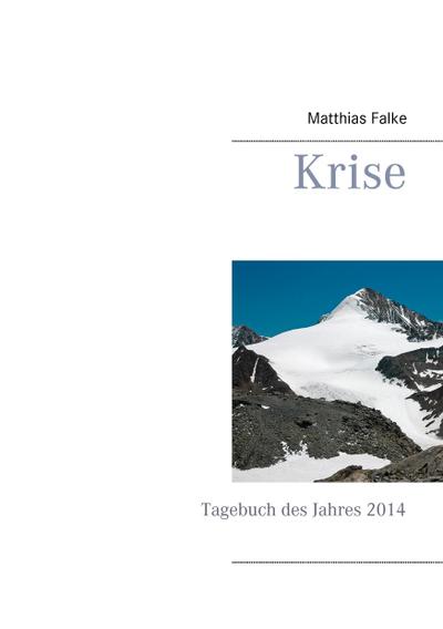 Krise: Tagebuch des Jahres 2014 - Matthias Falke