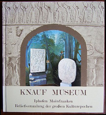 Knauf-Museum : Iphofen Mainfranken. Reliefsammlung der großen Kulturepochen.