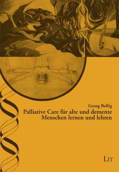Palliative Care für alte und demente Menschen lernen und lehren - Georg Bollig