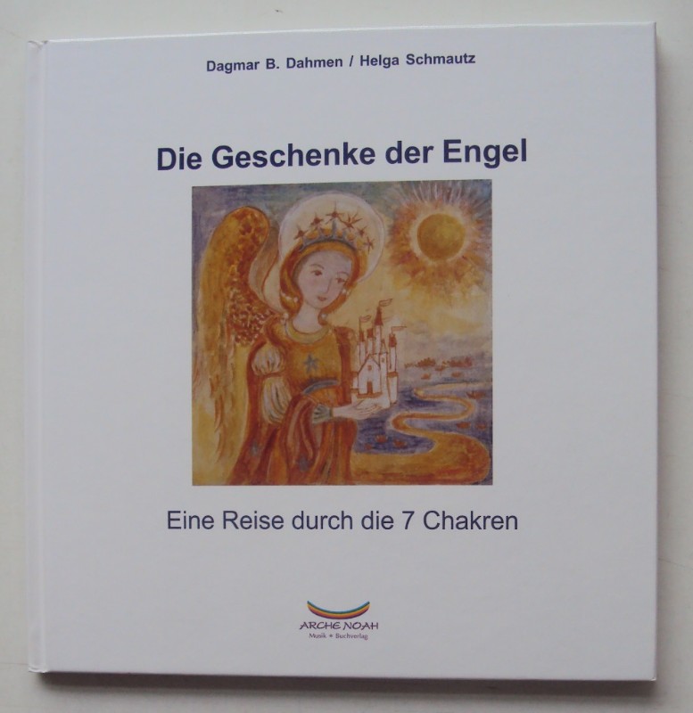 Die Geschenke der Engel. Eine Reise durch die 7 Chakren - Dahmen, Dagmar B. / Schmautz, Helga