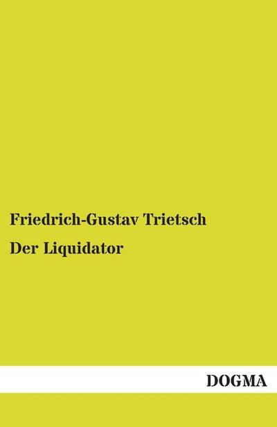 Der Liquidator - Friedrich-Gustav Trietsch