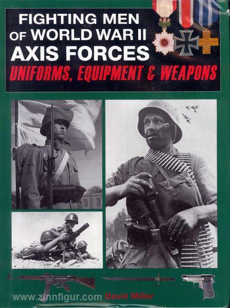Fighting men of World War II. Band 1: Axis Forces. Uniforms, Equipment and weapons - Miller, D.
