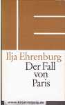 Der Fall von Paris : Roman. Ilja Ehrenburg. [Aus d. Russ. von Ingeborg Schröder] - Ehrenburg, Ilja