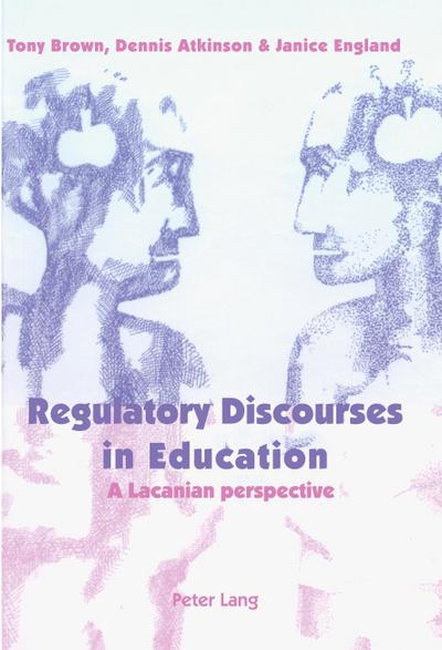 Regulatory Discourses in Education : A Lacanian perspective - Janice England