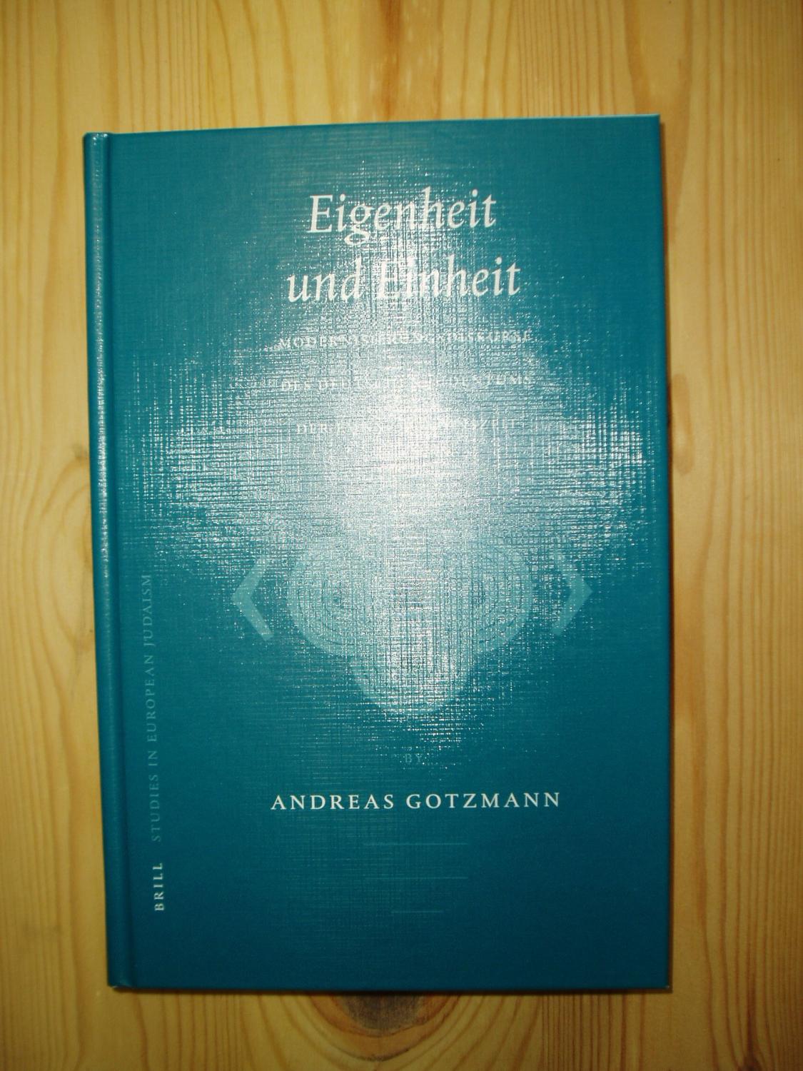 Eigenheit und Einheit: Modernisierungsdiskurse des deutschen Judentums der Emanzipationszeit - Gotzmann, Andreas