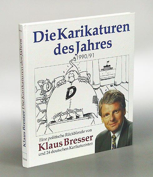 Die Karikaturen des Jahres 1990/91. Eine politische Rückblende von Klaus Bresser und 24 deutschen Karikaturisten. - Bresser, Klaus.