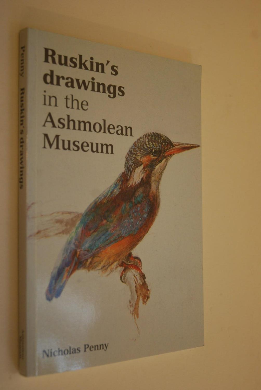 Ruskin`s drawings in the Ashmolean Museum. Ashmolean Museum. - Penny, Nicholas