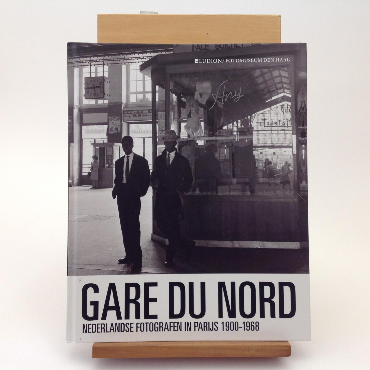 GARE DU NORD Nederlandse Fotografen in Parijs 1900 - 1968 - WIM VAN SINDEREN