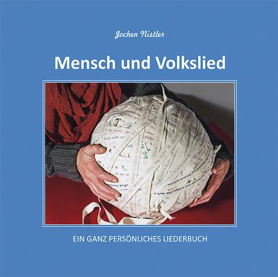 Mensch und Volkslied: Ein ganz persönliches Liederbuch - Jochen Nistler