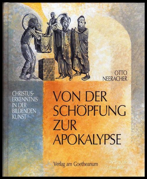 Von der Schöpfung zur Apokalypse. Christus-Erkenntnis in der Bildenden Kunst. - Neeracher, Otto