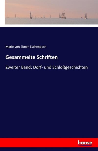 Gesammelte Schriften : Zweiter Band: Dorf- und Schloßgeschichten - Marie Von Ebner-Eschenbach