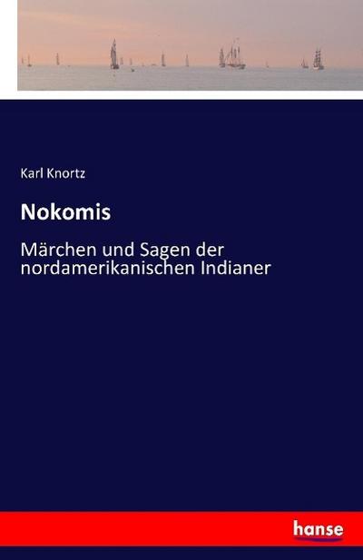 Nokomis : Märchen und Sagen der nordamerikanischen Indianer - Karl Knortz