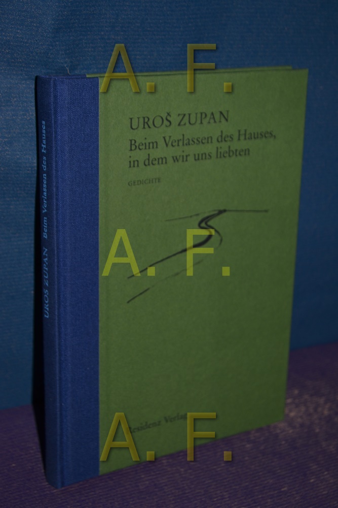 Beim Verlassen des Hauses, in dem wir uns liebten : Gedichte. Aus dem Slowen. von Fabjan Hafner - Zupan, Uros