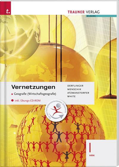 Vernetzungen - Geografie (Wirtschaftsgeografie) I HAK inkl. Übungs-CD-ROM - Manfred Derflinger,Gottfried Menschik,Peter Atzmanstorfer,Judith White