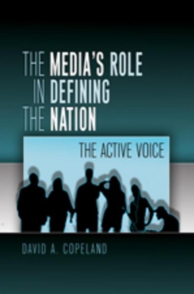 The Media's Role in Defining the Nation : The Active Voice - David Copeland