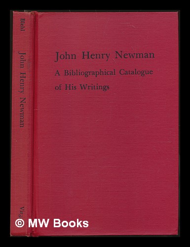 John Henry Newman : a bibliographical catalogue of his writings / Vincent Ferrer Blehl - Blehl, Vincent Ferrer