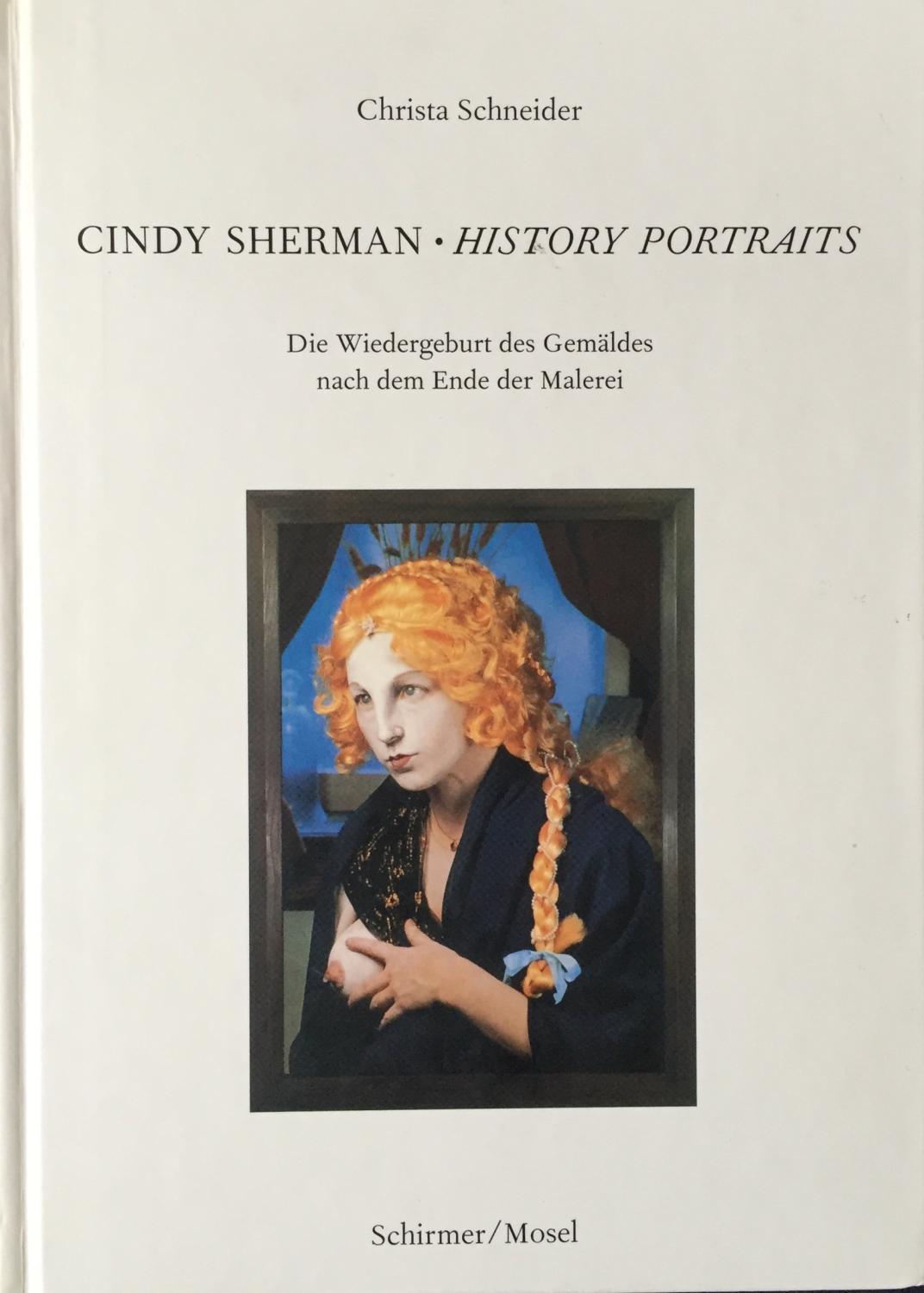 Sherman, Cindy. History Portraits. Die Wiedergeburt des Gemäldes nach dem Ende der Malerei. - Christa Schneider