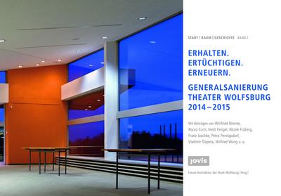 Erhalten - Ertüchtigen - Erneuern : Generalsanierung Theater Wolfsburg 2014-2015 - Winfried Brenne