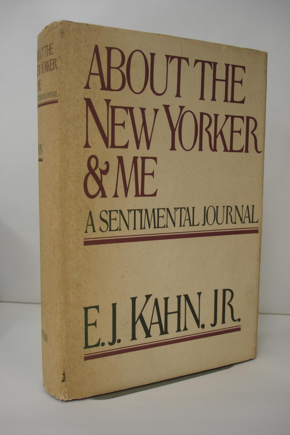 About The New Yorker & Me :a sentimental journal - Kahn, E. J. (Ely Jacques)