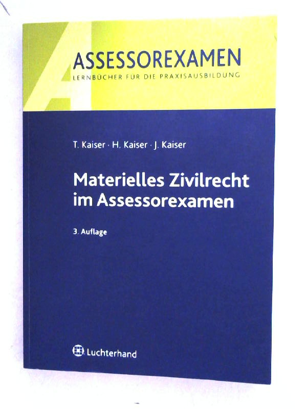 Materielles Zivilrecht im Assessorexamen. - Kaiser, Torsten, Horst Kaiser und Jan Kaiser