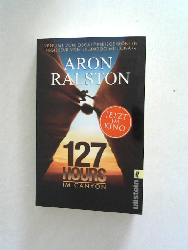 127 Hours - Im Canyon. - Ralston, Aron und Susanne [Übers.] Schädlich