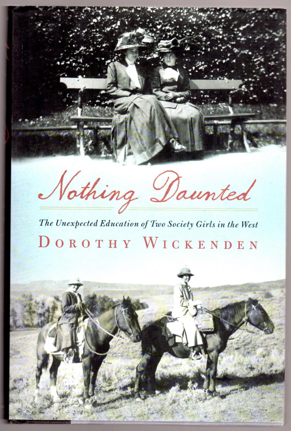 Nothing Daunted The Unexpected Education Of Two Society Girls In The West By Wickenden Dorothy Fine Hardcover 2011 1st Edition Signed By Author S Gambits Collectibles