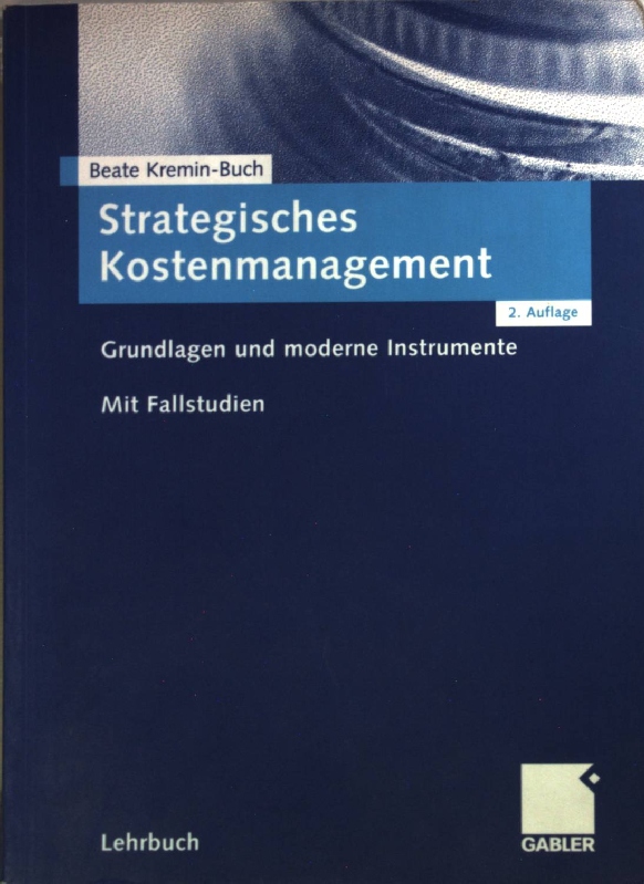 Strategisches Kostenmanagement : Grundlagen und moderne Instrumente ; mit Fallstudien. - Kremin-Buch, Beate