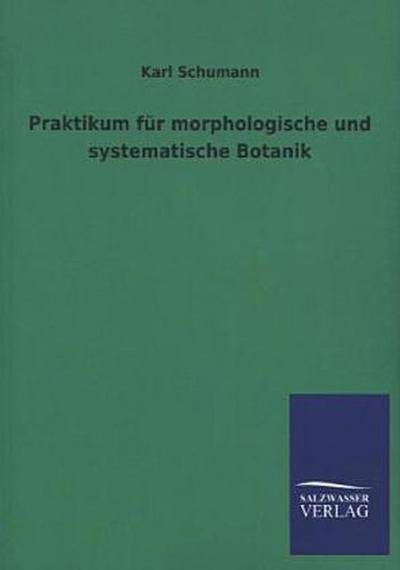 Praktikum für morphologische und systematische Botanik - Karl Schumann
