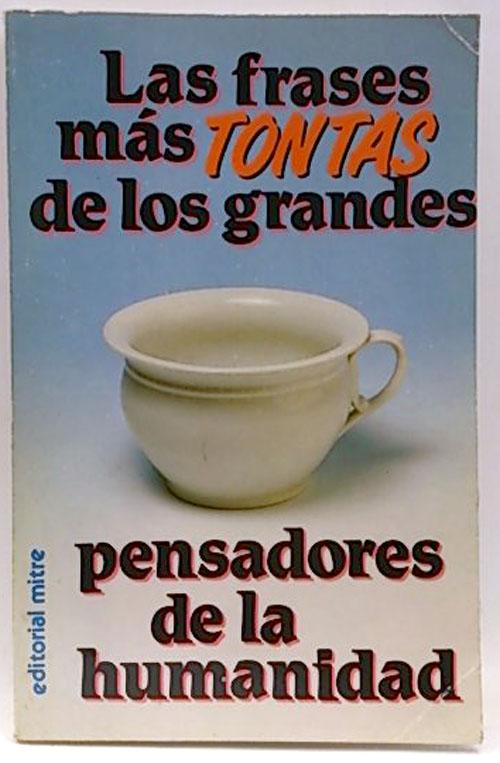Frases Más Tontas De Los Grandes Pensadores De La Humanidad, Las de Guirao,  Pedro: Como nuevo Rústica (1991) 1ª ed. | SalvaLibros