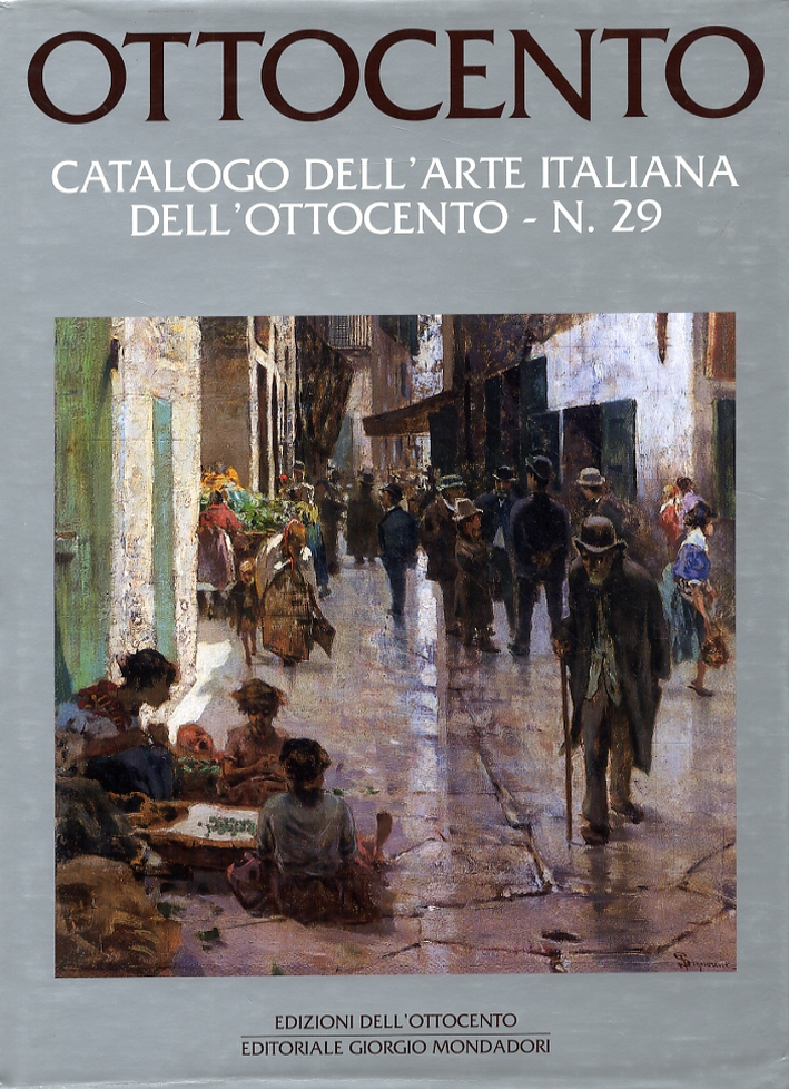 Ottocento. Catalogo dell'Arte Italiana dell'Ottocento. Vol. 29