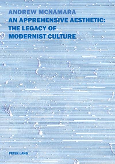 An Apprehensive Aesthetic: The Legacy of Modernist Culture : The Legacy of Modernist Culture - Andrew McNamara