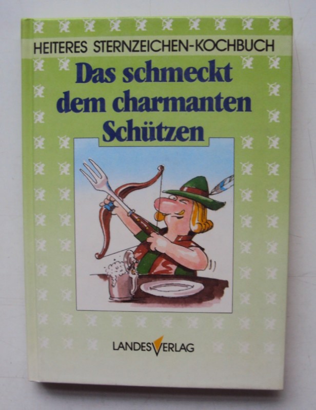 Das schmeckt dem charmanten Schützen. Rezeptauswahl Helga Meixner - Größing, Sigrid-M.