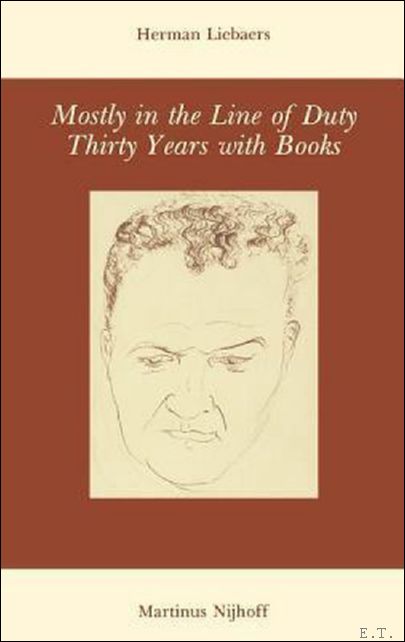 MOSTLY IN THE LINE OF DUTY. THIRTY YEARS WITH BOOKS. - LIEBAERS, HERMAN.