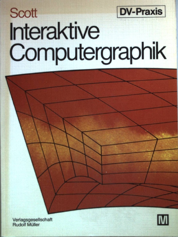 Interaktive Computergraphik. DV-Praxis, - Scott, Joan E.