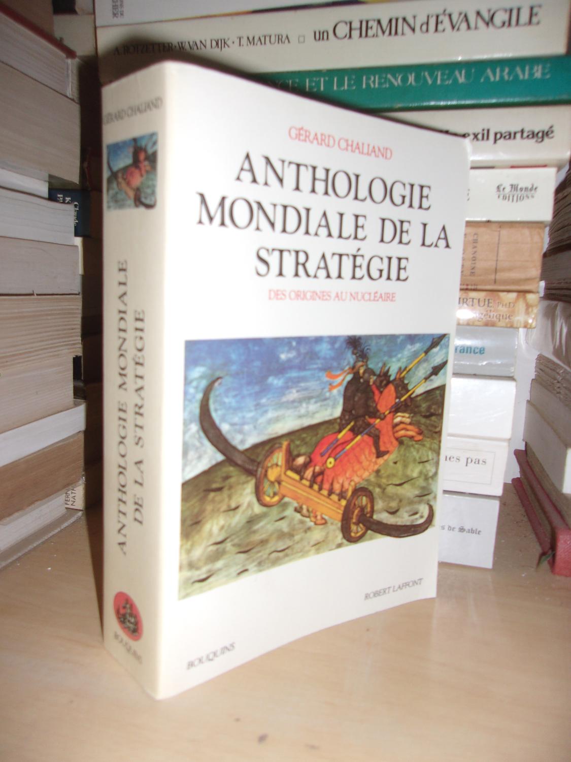 ANTHOLOGIE MONDIALE DE LA STRATEGIE : Des Origines Au Nucléaire, Préface De Lucien Poirier, Postface De Pierre M Gallois, Cartes, Bibliographie - CHALIAND Gérard