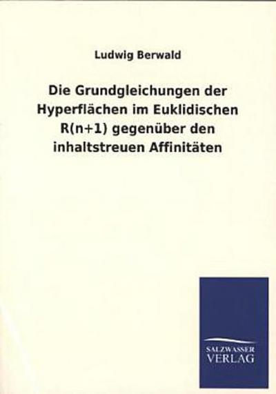Die Grundgleichungen der Hyperflächen im Euklidischen R(n+1) gegenüber den inhaltstreuen Affinitäten - Ludwig Berwald
