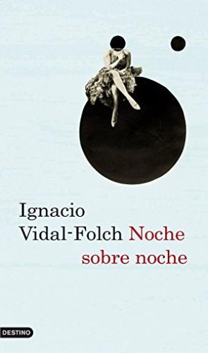 NOCHE SOBRE NOCHE - IGNACIO VIDAL FOLCH