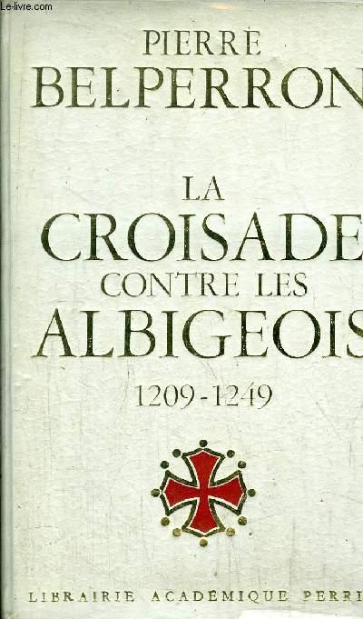 LA CROISADE CONTRE LES ALBIGEOIS 1209-1249 BELPERRON PIERRE [Near Fine] [Hardcover]