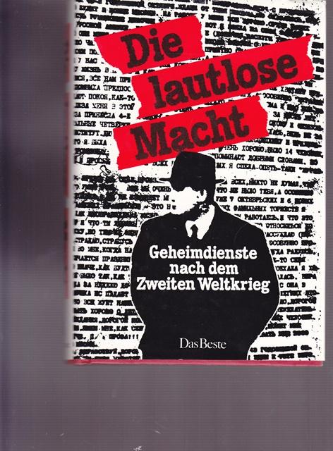 Die lautlose Macht. Geheimndienste nach dem Zweiten Weltkrieg. - Beratung: Dr. Nollau, Günther und Hans Josef Dr. Horchem