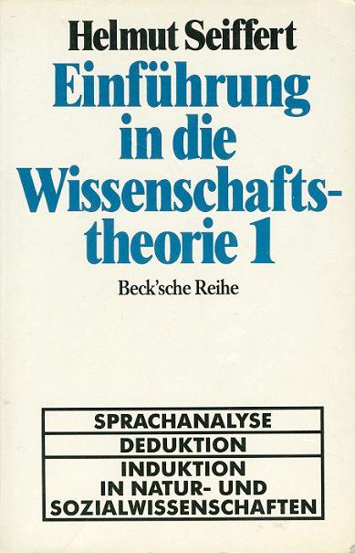 Einführung in die Wissenschaftstheorie 1. Sprachanalyse - Deduktion - Induktion in Natur- und Sozialwissenschaften. Beck`sche Reihe 60. - Seiffert, Helmut