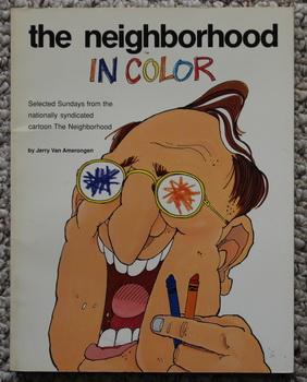 The Neighborhood in Color - Selected Sundays from the Nationally Syndicated  Cartoon the Neighborhood. - from Color Sunday Newspaper Cartoons. by Van  Amerongen, Jerry: Fine Soft Cover (1989) First Edition By This