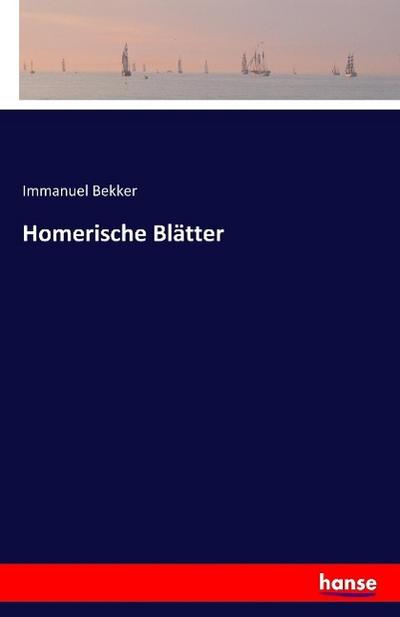 Homerische Blätter - Immanuel Bekker
