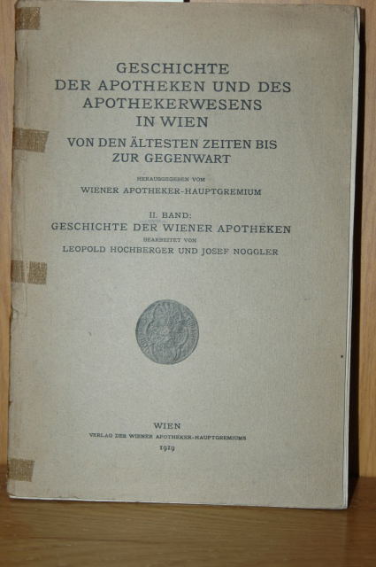 Geschichte der Wiener Apotheken. - Hochberger, Leopold und Josef Noggler