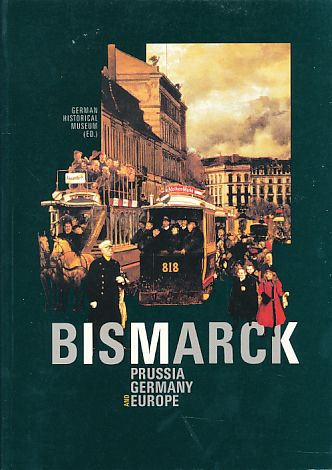 Bismarck. Prussia, Germany, and Europe Exhibition by the German Historical Museum in the Martin-Gropius-Bau, Berlin, 26 August through 25 November 1990. Transl. by David Antal (in cooperation with Ronald Münch). - Asmus, Gesine and Eberhard Delius (Eds.)