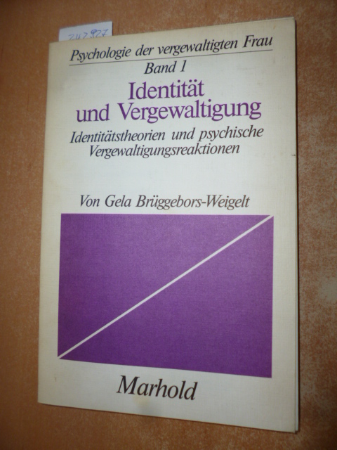 Psychologie der vergewaltigten Frau Teil: 1. Identität und Vergewaltigung : Identitätstheorien u. psych. Vergewaltigungsreaktionen - Brüggebors-Weigelt, Gela